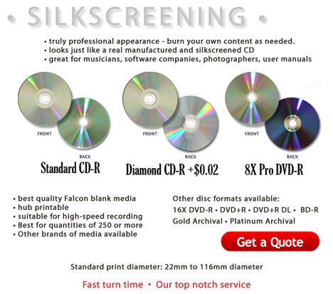 custom silkscreen-printed cd-r and dvd-r. Truly professional appearance, looks just like a real manufactured discs. Burn your own content as needed. Great for musicians, software companies, photographers, user manuals. Includes Falcon Pro media. Disc formats available: diamond cd-r, 16x dvd-r, dvd+r, dvd+r dl dual layer, BD-R, Gold archival, platinum archival